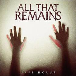All That Remains : Safe House